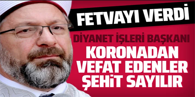 'Koronavirüsten ölenler şehit sayılır'