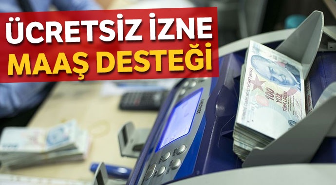 Ücretsiz izne çıkana maaş desteği başlıyor