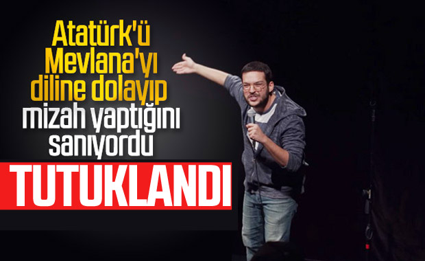 Atatürk ve Mevlana'yı aşağılayan Stand-up'çı tutuklandı