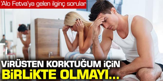 Virüsten korktuğum için birlikte olmayı reddediyorum bundan dolay günahım var mı?