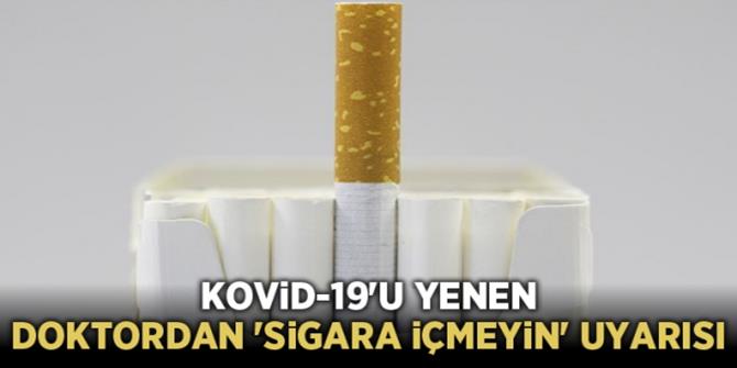 Erzurum'da Kovid-19'u yenen doktordan "sigara içmeyin" uyarısı