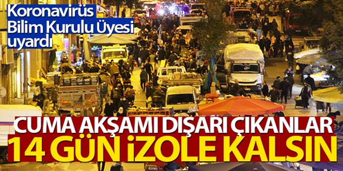 'Cuma akşamı sokağa çıkanlar 14 günde evde kal'