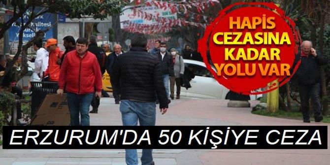 Erzurum'da sokağa çıkma yasağını ihlal eden 50 kişiye ceza