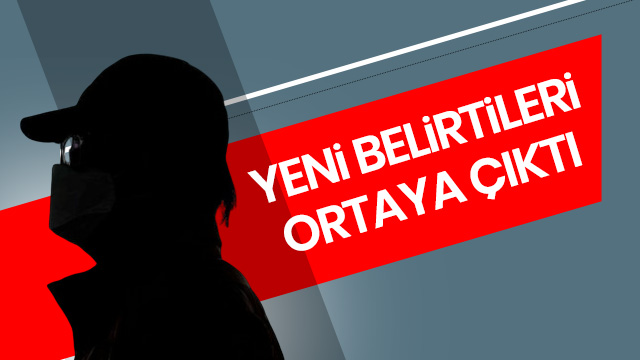 Koronavirüsün yeni belirtileri ortaya çıktı!