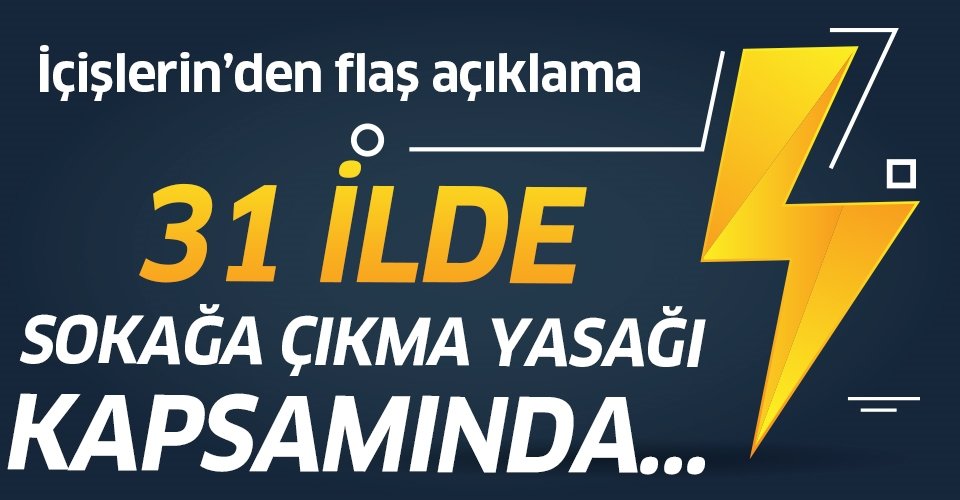 İçişleri Bakanlığı'ndan flaş sokağa çıkma yasağı açıklaması!