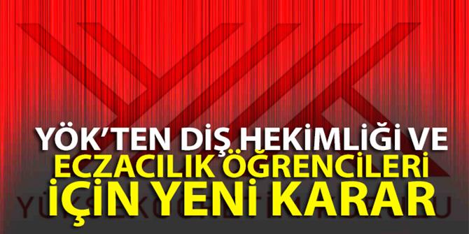 YÖK'ten Diş Hekimliği ve Eczacılık öğrencileri için yeni karar