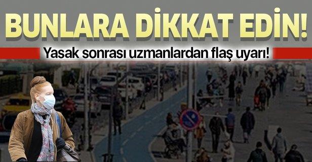 Sokağa çıkma yasağının ardından uzmanlardan uyarı: Sokaklara dökülmeyin!