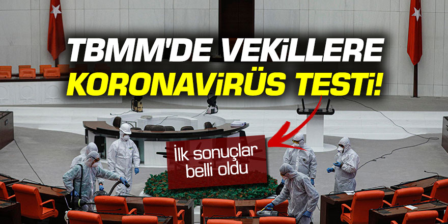 Meclis'te milletvekillerine korona virüs testi: İlk sonuçlar belli oldu