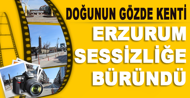 Doğunun gözde kenti Erzurum sessizliğe büründü