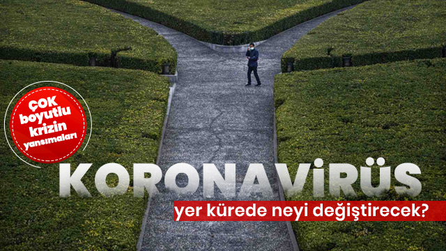 "Koronavirüs sonrası dünya çok boyutlu bir kriz yaşıyor"