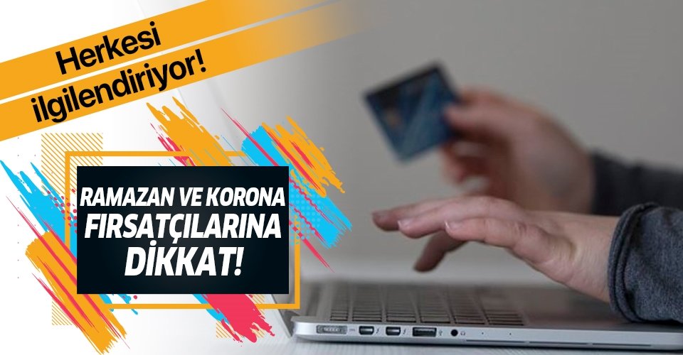 Ramazan ve korona fırsatçılarına dikkat!