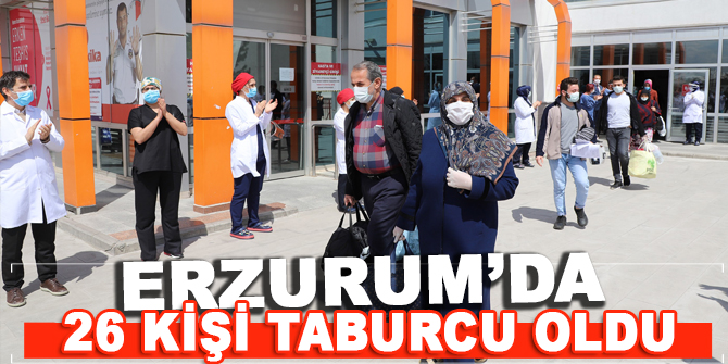 Erzurum'da 26 kişiyi daha taburcu edildi