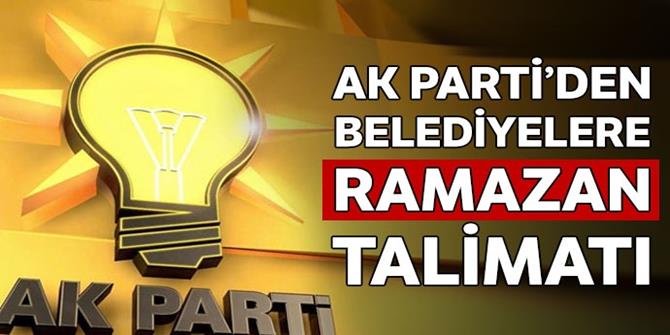 AK Parti'den belediyelere Ramazan talimatı
