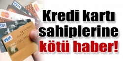 Kart sahiplerine kötü haber