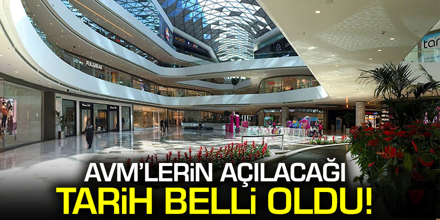 AVM'lerin açılacağı tarih belli oldu