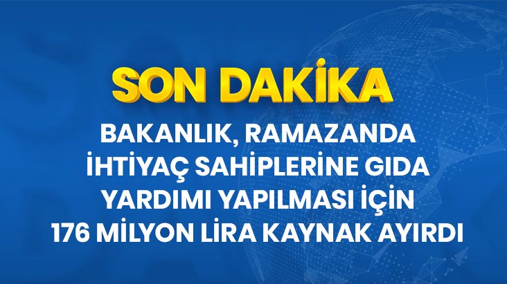 Bakanlık, ramazanda ihtiyaç sahiplerine gıda yardımı için 176 milyon lira kaynak ayırdı