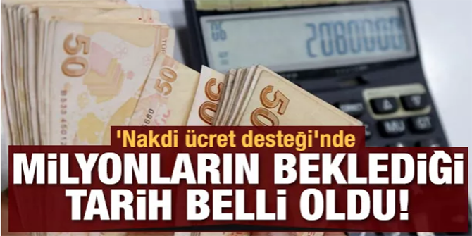 'Nakdi ücret desteği'nde milyonların beklediği ödeme tarihi belli oldu