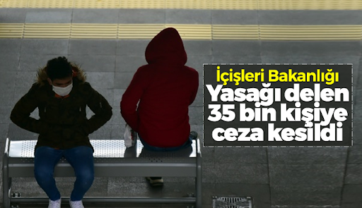 Yasak boyunca 35 bin kişiye ceza uygulandı