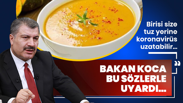 Bakan Koca'dan dikkat çeken uyarı: Biri tuz yerine koronavirüs uzatabilir