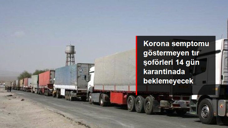 tır şoförleri 14 gün karantinada beklemeyecek