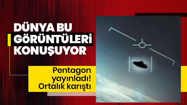 Pentagon UFO görüntülerini yayınladı! Ortalık karıştı