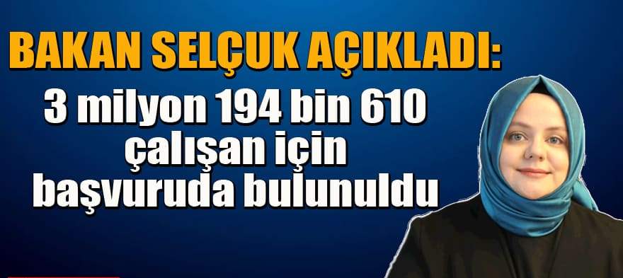 Kısa Çalışma Ödeneğine 3 milyon 194 bin 610 çalışan için başvuru yapıldı