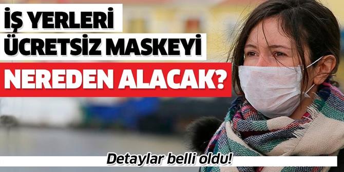 İş yerleri ücretsiz maskeleri nereden alacak?