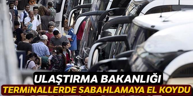 Ulaştırma Bakanlığı terminallerde sabahlamaya el koydu