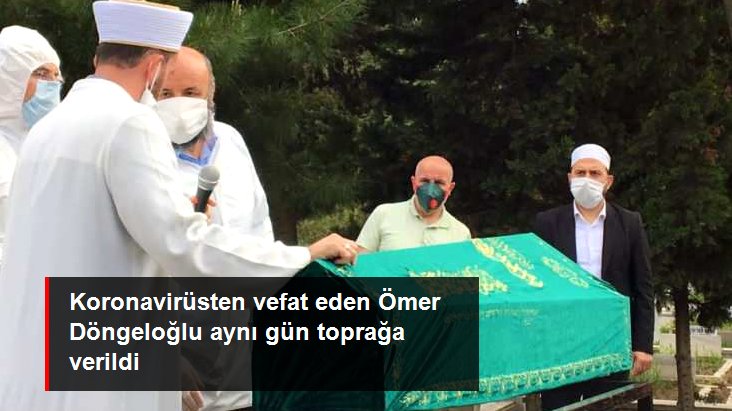 Koronavirüsten vefat eden Ömer Döngeloğlu aynı gün toprağa verildi