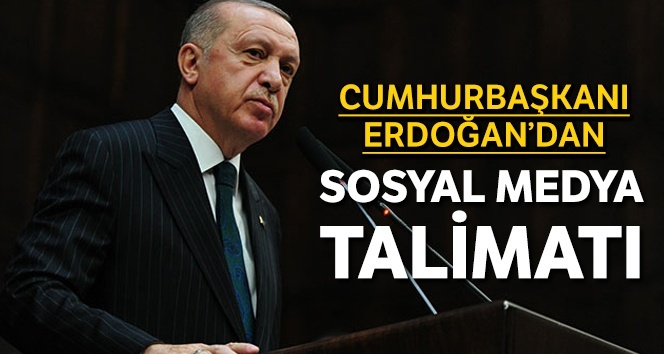 Erdoğan'dan sosyal medya talimatı