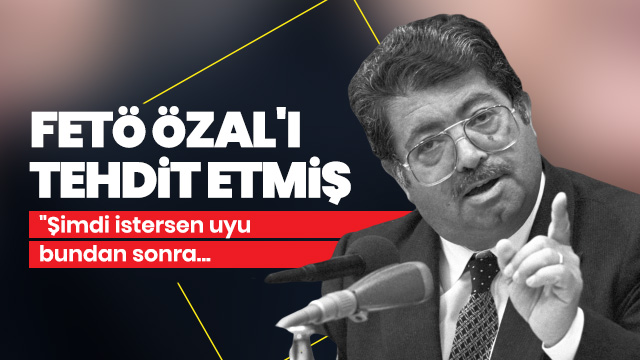 FETÖ Özal'ı tehdit etti: Şimdi istersen uyu, bundan sonra...