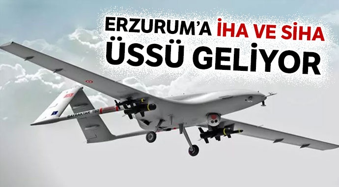 Erzurum'a dron üssü