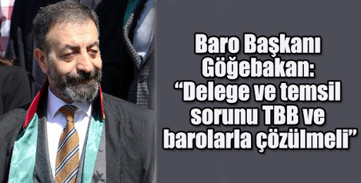 Baro Başkanı Göğebakan: “Delege ve temsil sorunu TBB ve barolarla çözülmeli”