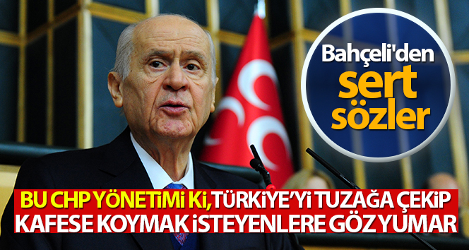 MHP Genel Başkanı Bahçeli'den CHP'ye sert tepki!