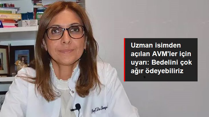 Prof. Dr. Bengi Başer'den açılan AVM'ler için uyarı: Bedelini çok daha ağır ödeyebiliriz