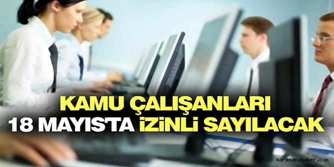 Kamu çalışanlarına '18 Mayıs'ta idari izin' kararı