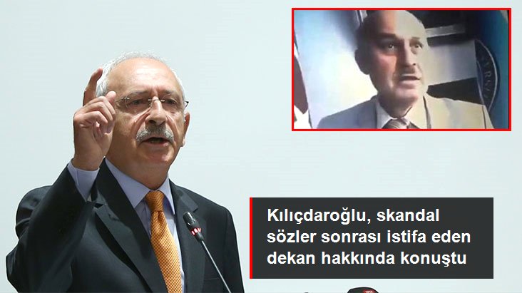 Kılıçdaroğlu, skandal sözleri sonrası istifa eden Gazi Üniversitesi dekanı hakkında konuştu