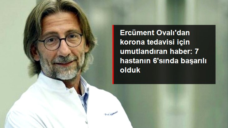 Ercüment Ovalı'dan korona tedavisi için umutlandıran haber