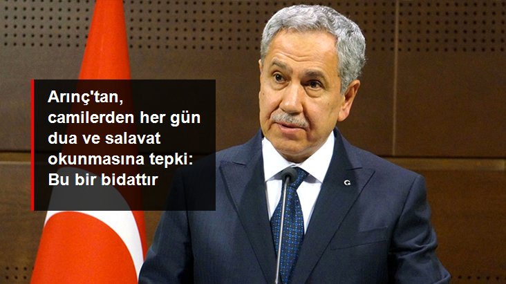 Arınç'tan, camilerden her gün dua ve salavat okunmasına tepki: Bu bir bidattır