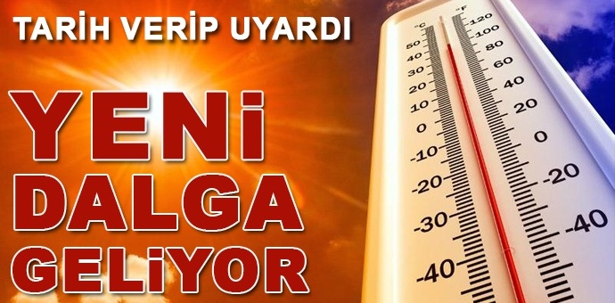 Yeni sıcak hava dalgası başlıyor!