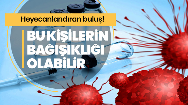 Koronavirüse karşı bağışık olabilecek kişiler bulundu