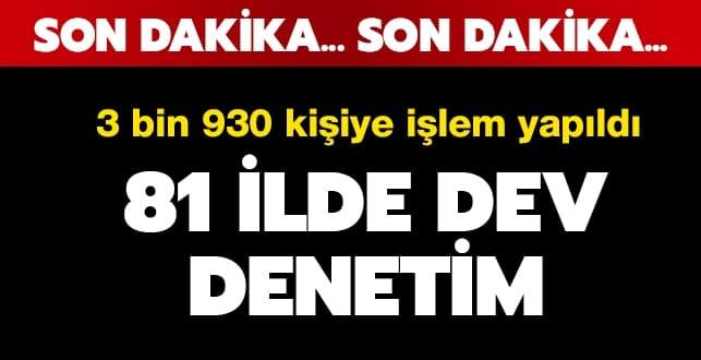 3 bin 930 kişi hakkında işlem yapıldı