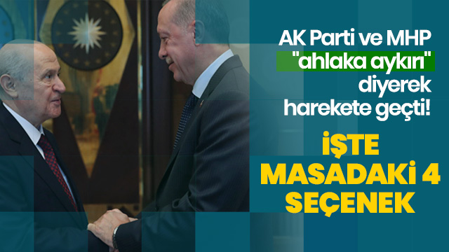 AK Parti ve MHP "ahlaka aykırı" diyerek harekete geçti!
