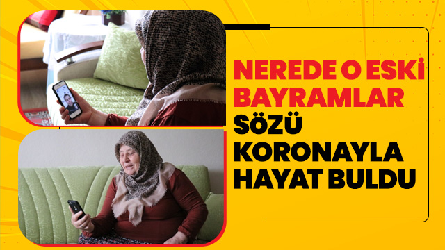 Koronavirüs 'Nerede o eski bayramlar' sözünü bu bayram gerçeğe çevirdi