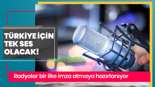 Radyolar 'Türkiye' için tek ses olacak