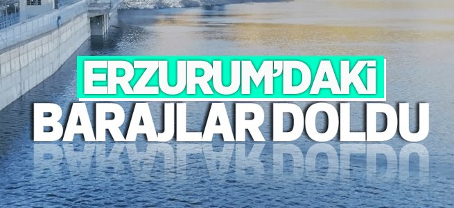 Erzurum’daki barajlar doldu