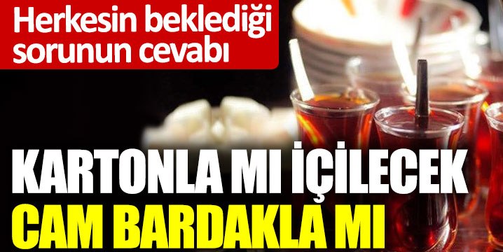 Kahvehanelerde çay kartonla mı içilecek, cam bardakla mı?