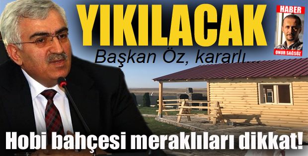 Hobi bahçesi meraklıları dikkat! YIKILACAKLAR...