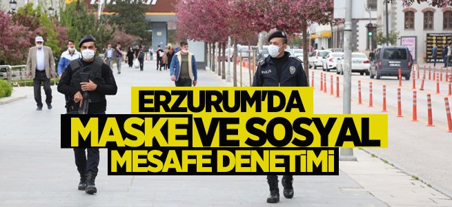 Erzurum'da maske ve sosyal mesafe denetimi