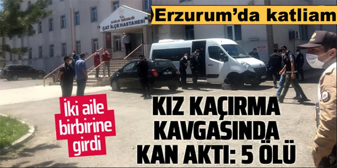 Erzurum'da silahlı kavga: 5 ölü
